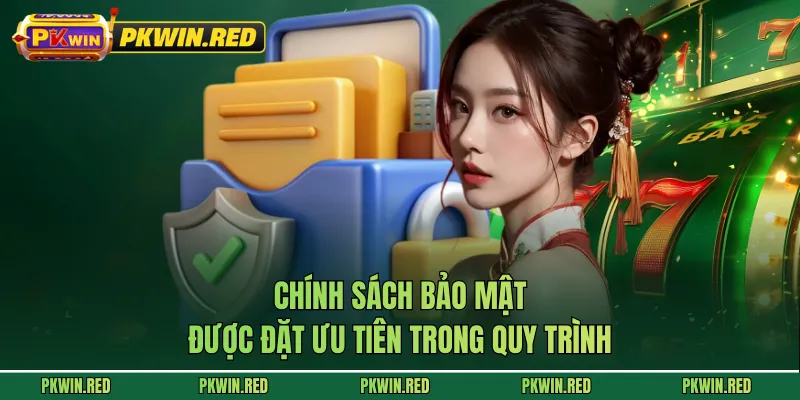 Chính sách bảo mật được đặt ưu tiên trong quy trình