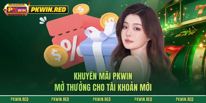 Khuyến mãi PKWIN mở thưởng cho tài khoản mới