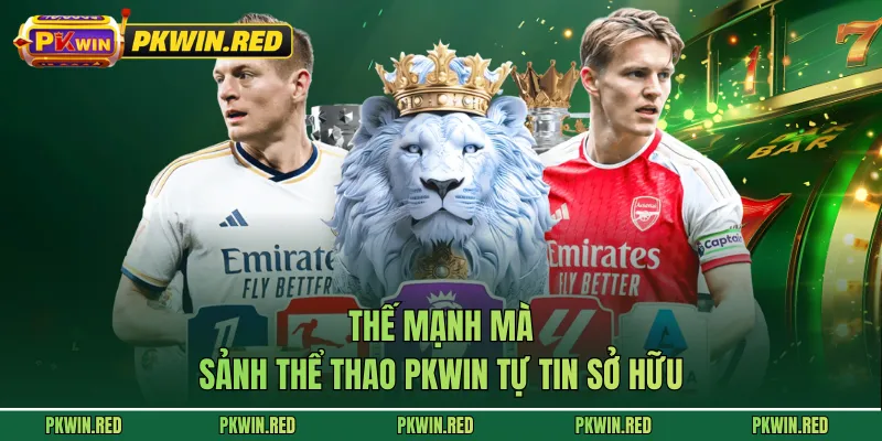 Thế mạnh mà sảnh thể thao PKWIN tự tin sở hữu