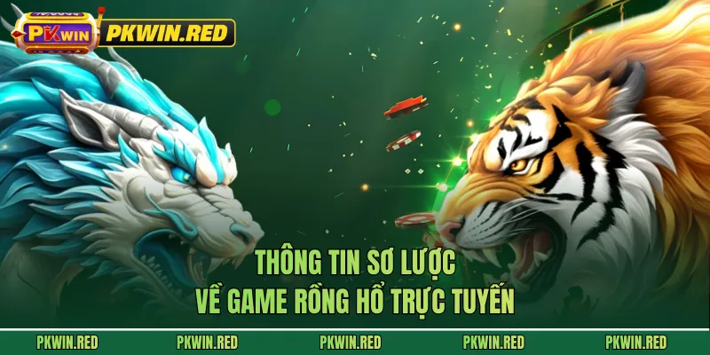 Thông tin sơ lược về game Rồng Hổ trực tuyến